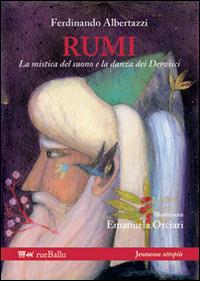 Rumi la mistica del suono e la danza dei dervisci - Ferdinando Albertazzi - Libro Rueballu 2014, Jeunesse ottopiù | Libraccio.it