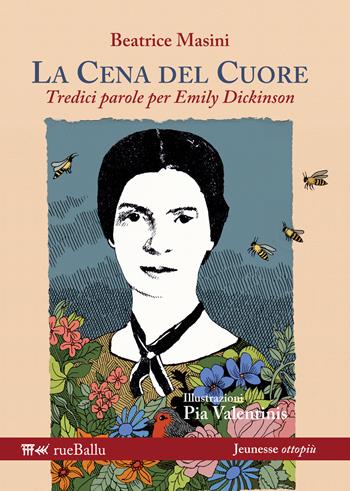 La cena del cuore. Tredici parole per Emily Dickinson. Ediz. illustrata - Beatrice Masini - Libro Rueballu 2015, Jeunesse ottopiù | Libraccio.it