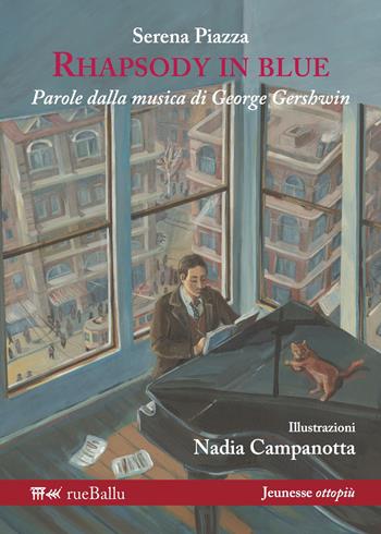 Rhapsody in blue. Parole dalla musica di George Gershwin. Ediz. illustrata - Serena Piazza - Libro Rueballu 2015, Jeunesse ottopiù | Libraccio.it