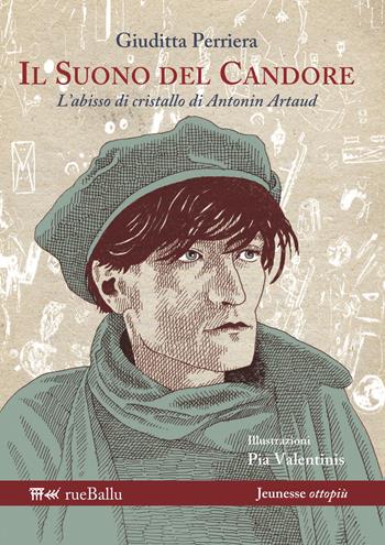Il suono del candore. L'abisso di cristallo di Antonin Artaud - Giuditta Perriera - Libro Rueballu 2019, Jeunesse ottopiù | Libraccio.it