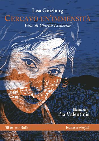 Cercavo un'immensità. Vita di Clarice Lispector - Lisa Ginzburg - Libro Rueballu 2022, Jeunesse ottopiù | Libraccio.it