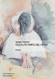 Dall'altra parte del vetro. Ballate - Sergio Meloni - Libro Aipsa 2008, Altre storie versi | Libraccio.it
