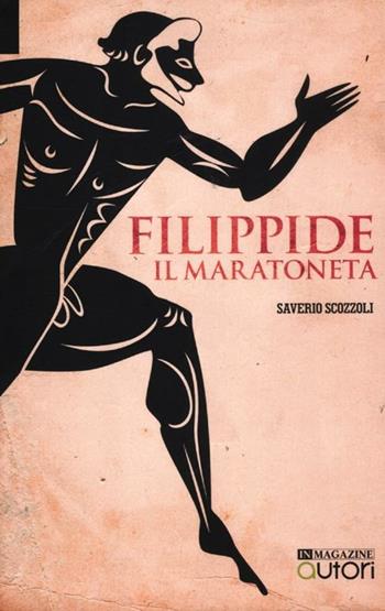 Filippide il maratoneta - Saverio Scozzoli - Libro In Magazine 2012, Autori | Libraccio.it