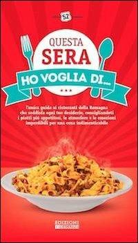 Questa sera ho voglia di... L'unica guida ai ristoranti della Romagna che soddisfa ogni tuo desiderio...  - Libro In Magazine 2012, 52 | Libraccio.it