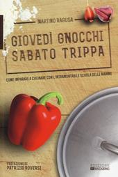 Giovedì gnocchi sabato trippa. Come imparare a cucinare con l'intramontabile scuola delle mamme