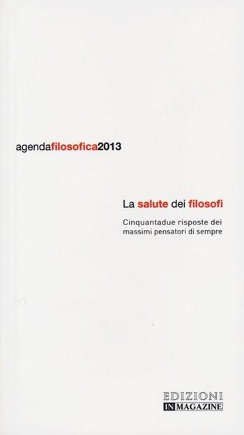 Agenda filosofica 2013. La salute dei filosofi  - Libro In Magazine 2012 | Libraccio.it