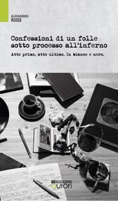 Confessioni di un folle sotto processo all'inferno. Atto primo, atto ultimo. In bianco e nero