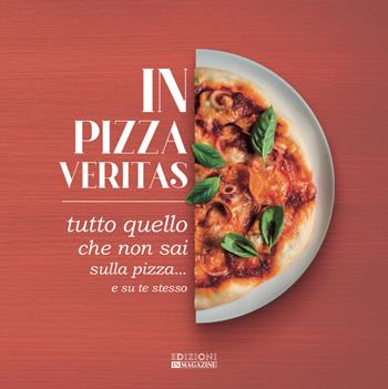 In pizza veritas. Tutto quello che non sai sulla pizza... e su te stesso  - Libro In Magazine 2020 | Libraccio.it