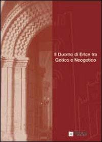 Il Duomo di Erice tra gotico e neogotico. Atti della Giornata di studi (16 dicembre 2006)  - Libro Meeting Point 2008 | Libraccio.it