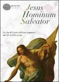 Jesus Hominum Salvator. La vita di Cristo nell'arte trapanese dal XV al XIX secolo. Catalogo della mostra (Trapani, 4 luglio-31 ottobre 2009)  - Libro Meeting Point 2009 | Libraccio.it