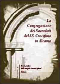 La congregazione dei sacerdoti del Ss. Crocifisso in Alcamo. Breve profilo dalle origini ai nostri giorni. Statuto  - Libro Meeting Point 2011 | Libraccio.it