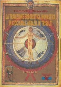 La tradizione erboristica monostica in Ciociaria. L'abazia di Trisulti - Fiammetta Misserville - Libro Mondostudio 2009 | Libraccio.it