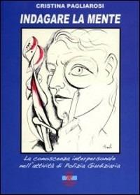 Indagare la mente. La conoscenza interpersonale nell'attività di polizia giudiziaria - Cristina Pagliarosi - Libro Mondostudio 2012 | Libraccio.it