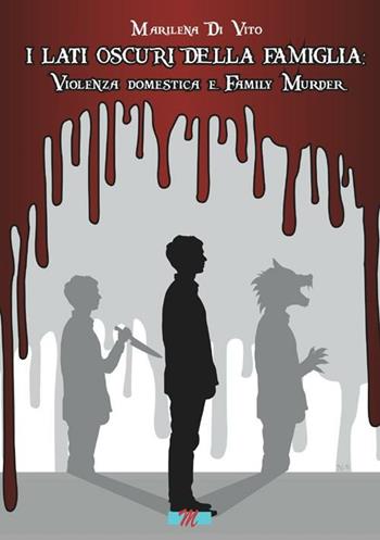 I lati oscuri della famiglia. Violenza domestica e family murder - Marilena Di Vito - Libro Mondostudio 2012 | Libraccio.it