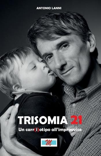 Trisomia 21. Un car(i)otipo all'improvviso. Con DVD - Antonio Lanni - Libro Mondostudio 2014 | Libraccio.it