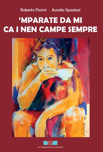 Mparate da mi ca i nen campe sempre - Roberto Fiorini, Aurelio Spaziani - Libro Mondostudio 2017 | Libraccio.it