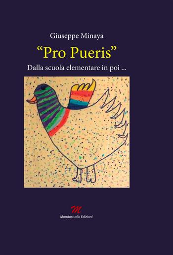 "Pro pueris". Dalla scuola elementare in poi... - Giuseppe Minaya - Libro Mondostudio 2018 | Libraccio.it
