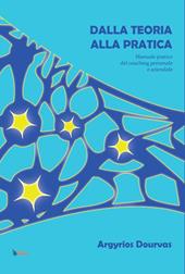 Dalla teoria alla pratica. Manuale pratico del coaching personale e aziendale