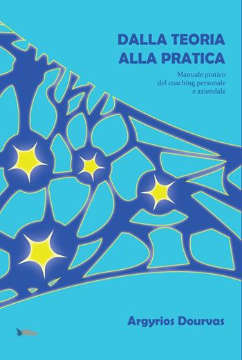 Dalla teoria alla pratica. Manuale pratico del coaching personale e aziendale - Argyrios Dourvas - Libro Mondostudio 2024 | Libraccio.it