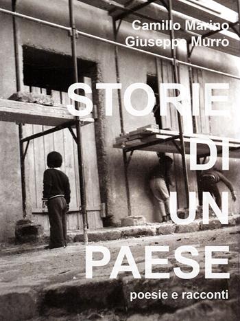 Storie di un paese. Poesie e racconti - Camillo Marino, Giuseppe Murro - Libro Mondostudio 2024 | Libraccio.it