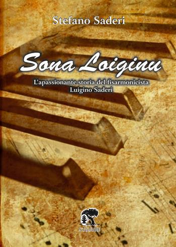 Sona Loiginu. L'appasionante storia del fisarmonicista Luigino Saderi - Saderi Stefano - Libro S'Alvure 2017 | Libraccio.it