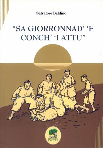 Sa giorronad' 'e conch' 'i attu. Ediz. speciale - Salvatore Baldino - Libro S'Alvure 2019 | Libraccio.it