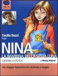 Nina, la bambina della Sesta Luna letto da Cecilia Dazzi. Audiolibro. 6 CD Audio - Moony Witcher - Libro Emons Edizioni 2009 | Libraccio.it