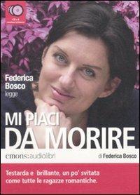 Mi piaci da morire letto da Federica Bosco. Audiolibro. 4 CD Audio - Federica Bosco - Libro Emons Edizioni 2009, Bestsellers | Libraccio.it