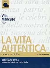 La vita autentica letto da Vito Mancuso. Audiolibro. CD Audio formato MP3