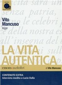 La vita autentica letto da Vito Mancuso. Audiolibro. CD Audio formato MP3 - Vito Mancuso - Libro Emons Edizioni 2010, Saggi | Libraccio.it
