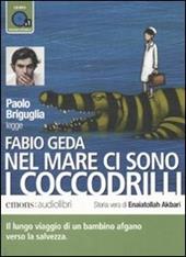 Nel mare ci sono i coccodrilli. Storia vera di Enaiatollah Akbari letto da Paolo Briguglia. Audiolibro. CD Audio formato MP3