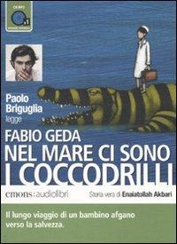 Nel mare ci sono i coccodrilli. Storia vera di Enaiatollah Akbari letto da Paolo Briguglia. Audiolibro. CD Audio formato MP3 - Fabio Geda, Paolo Briguglia - Libro Emons Edizioni 2010, Bestsellers | Libraccio.it