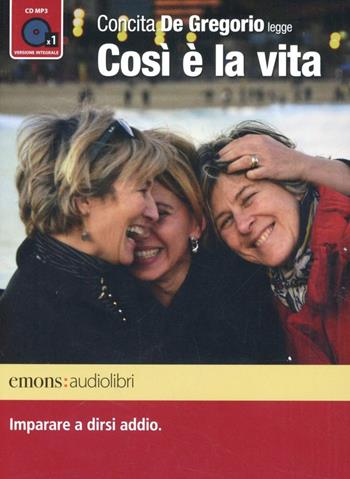 Così è la vita. Imparare a dirsi addio letto da Concita De Gregorio. Audiolibro. CD Audio formato MP3. Ediz. integrale - Concita De Gregorio - Libro Emons Edizioni 2012, Bestsellers | Libraccio.it