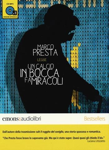 Un calcio in bocca fa miracoli letto da Marco Presta. Audiolibro. CD Audio formato MP3. Ediz. integrale - Marco Presta - Libro Emons Edizioni 2013, Bestsellers | Libraccio.it