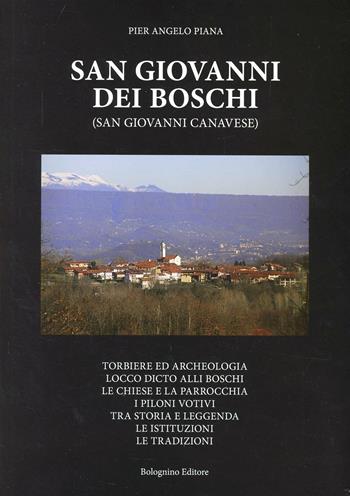 San Giovanni dei boschi (San Giovanni canavese) - P. Angelo Piana - Libro Bolognino 2010 | Libraccio.it