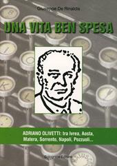 Una vita ben spesa. Adriano Olivetti: tra Ivrea, Aosta, Matera, Sorrento, Napoli, Pozzuoli...