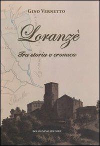 Loranzè. Tra storia e cronaca - Gino Vernetto - Libro Bolognino 2013 | Libraccio.it