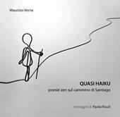 Quasi haiku. Poesie zen sul cammino di Santiago