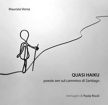 Quasi haiku. Poesie zen sul cammino di Santiago - Maurizio Verna - Libro Bolognino 2015 | Libraccio.it