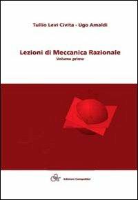 Lezioni di meccanica razionale e complementi alle lezioni di meccanica razionale - Tullio Levi Civita, Ugo Amaldi - Libro Compomat 2013 | Libraccio.it