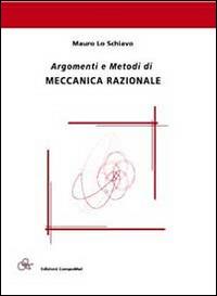 Argomenti e metodi di meccanica razionale - Mauro Lo Schiavo - Libro Compomat 2014 | Libraccio.it