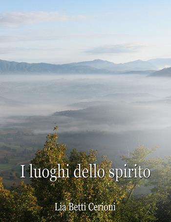 I luoghi dello spirito - Lia Betti Cerioni - Libro Compomat 2017 | Libraccio.it
