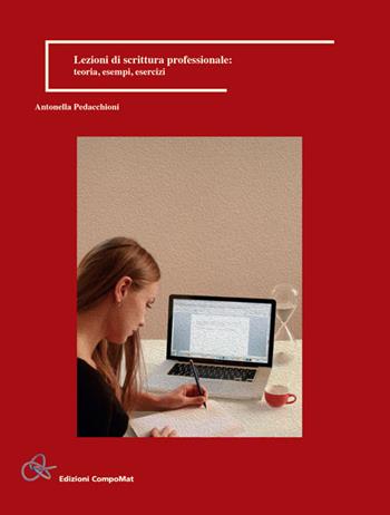 Lezioni di scrittura professionale: teoria, esempi, esercizi - Antonella Pedacchioni - Libro Compomat 2017 | Libraccio.it