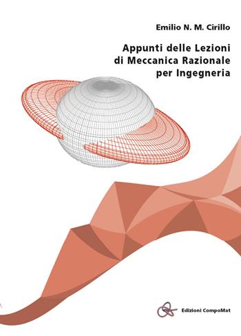 Appunti delle lezioni di meccanica razionale per ingegneria - Emilio N. M. Cirillo - Libro Compomat 2018 | Libraccio.it