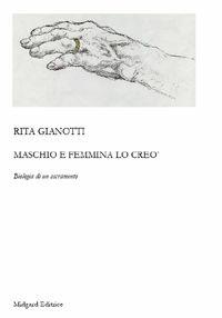 Maschio e femmina lo creò. Biologia di un sacramento - Rita Gianotti - Libro Midgard 2008, Saggistica | Libraccio.it