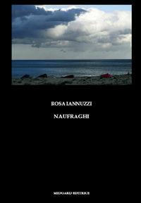 Naufraghi - Rosa Iannuzzi - Libro Midgard 2008, Narrativa | Libraccio.it
