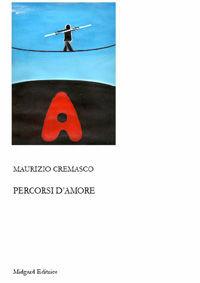 Percorsi d'amore - Maurizio Cremasco - Libro Midgard 2008, Poesia | Libraccio.it