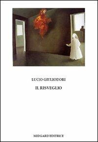 Il risveglio - Lucio Giuliodori - Libro Midgard 2008, Saggistica | Libraccio.it