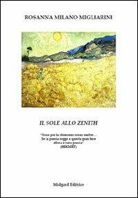 Il sole allo zenith - Rosanna Milano Migliarini - Libro Midgard 2009, Poesia | Libraccio.it