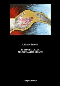 Il tesoro della Madonna del Monte - Luciano Brunelli - Libro Midgard 2009, Narrativa | Libraccio.it
